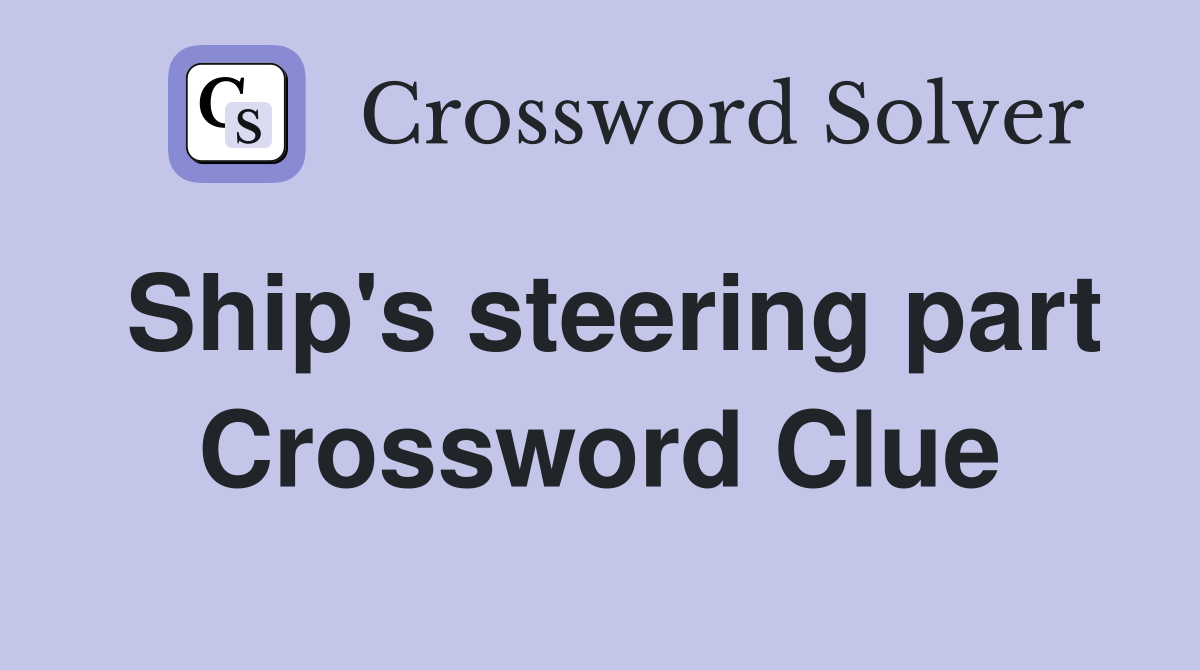 Ship's steering part Crossword Clue Answers Crossword Solver